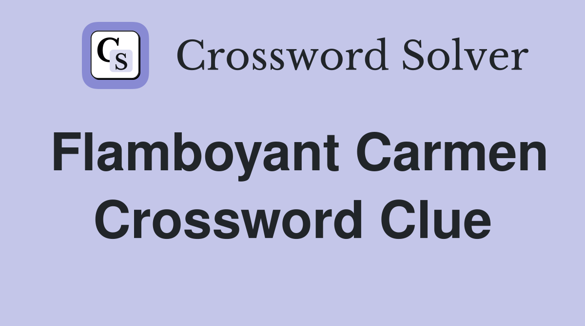 Flamboyant Carmen Crossword Clue