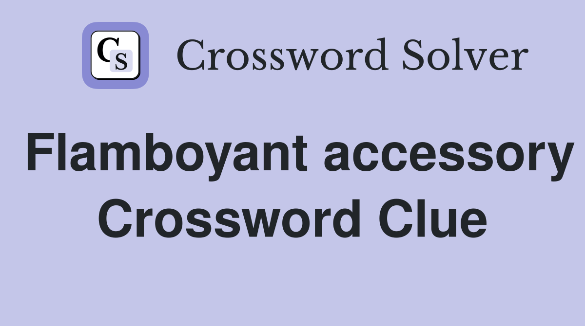 Flamboyant accessory Crossword Clue