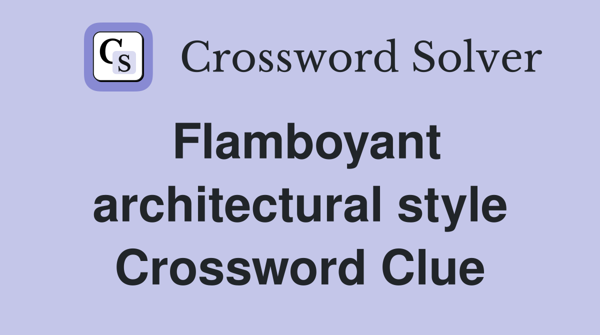 Flamboyant architectural style Crossword Clue