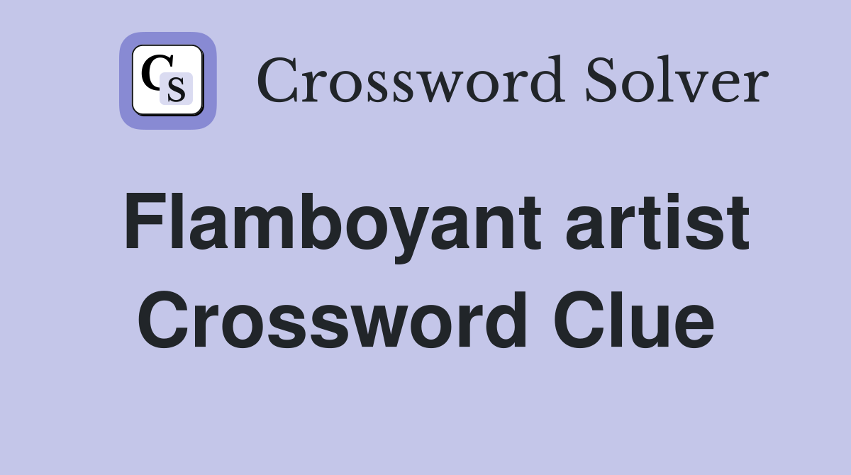 Flamboyant artist Crossword Clue