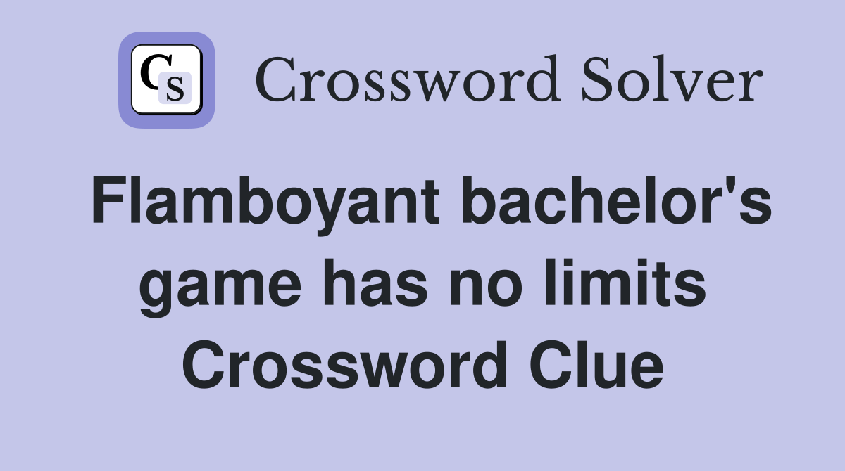 Flamboyant bachelor's game has no limits Crossword Clue
