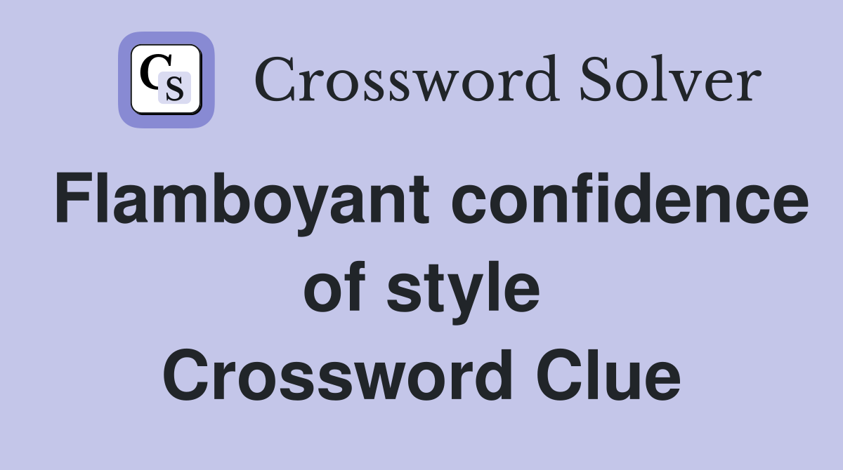 Flamboyant confidence of style Crossword Clue
