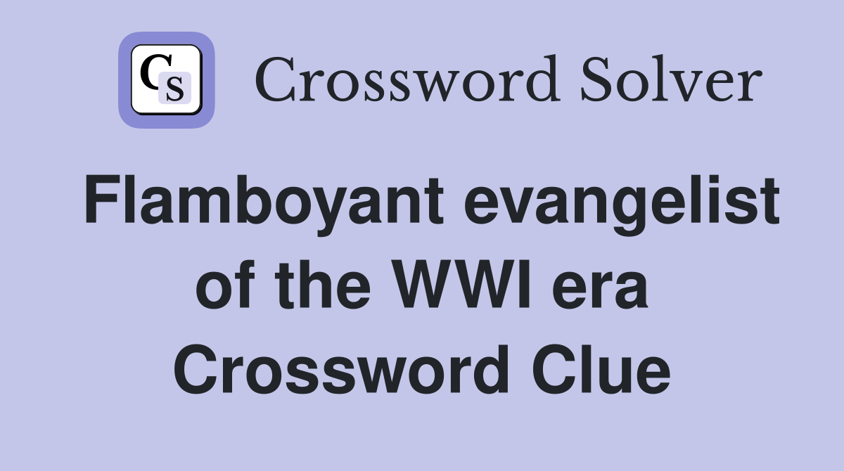 Flamboyant evangelist of the WWI era Crossword Clue