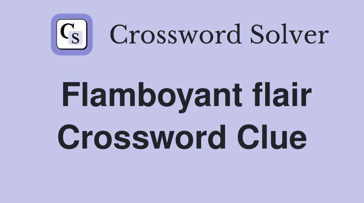 Flamboyant flair Crossword Clue