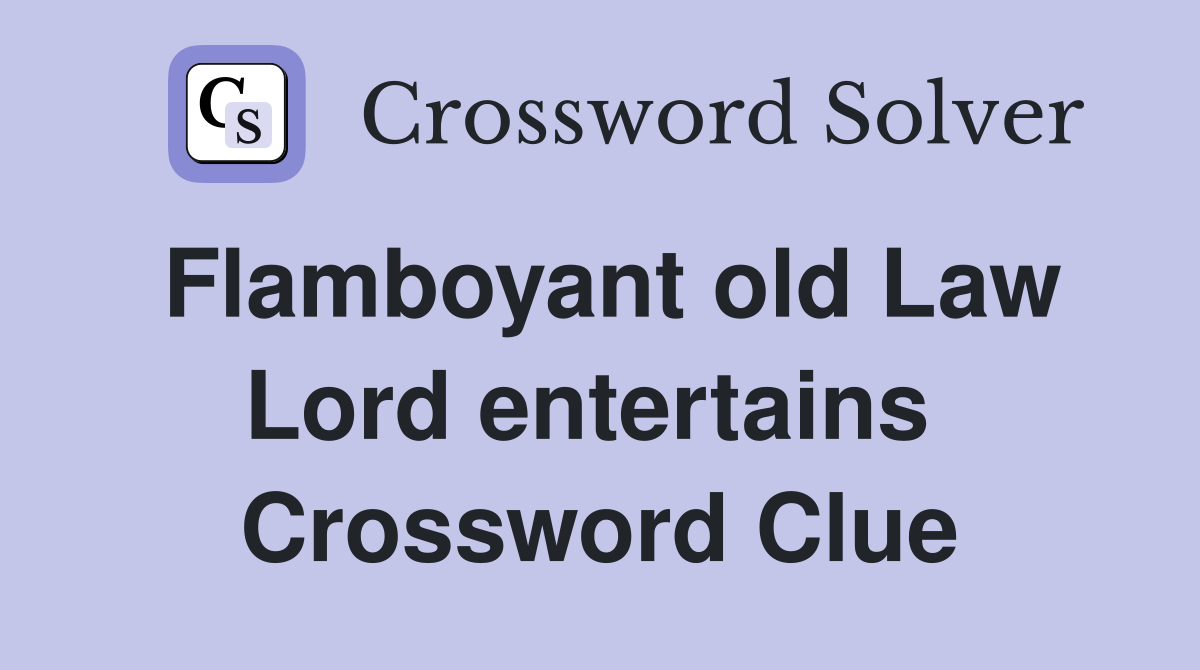 Flamboyant old Law Lord entertains  Crossword Clue