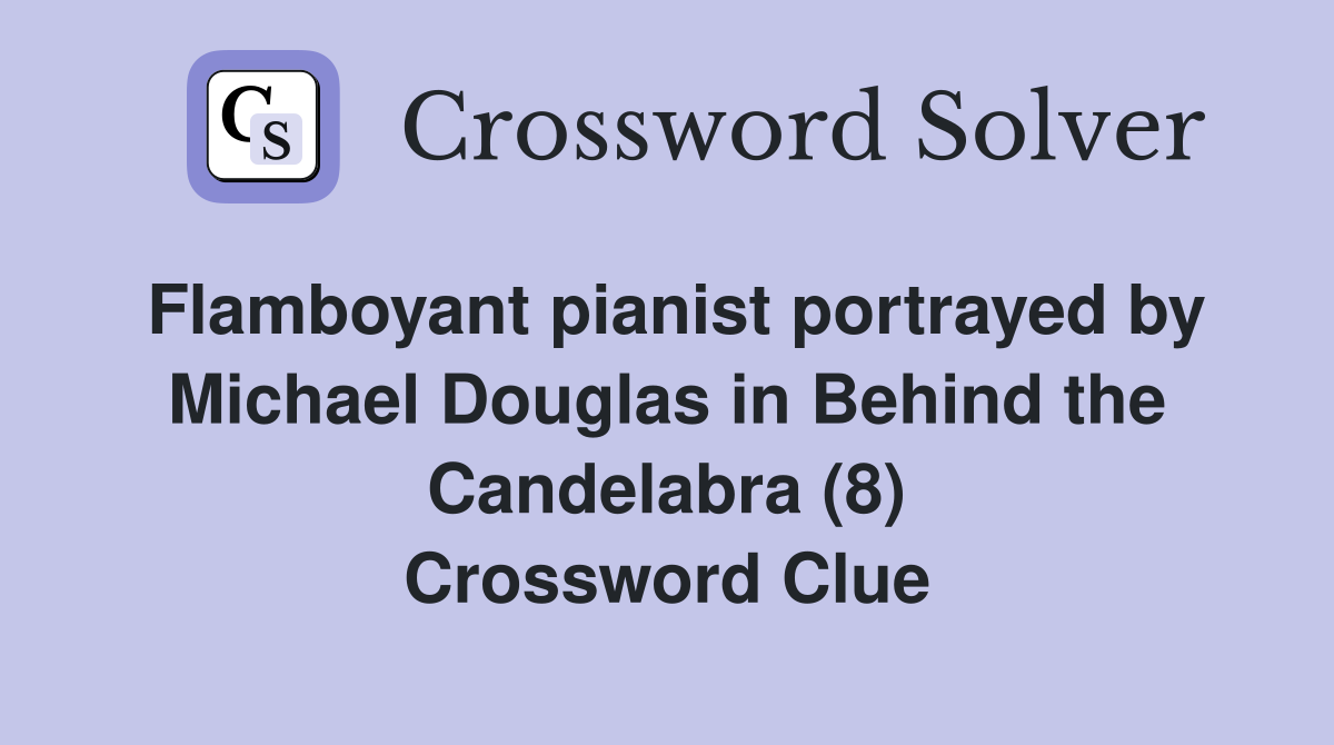 Flamboyant pianist portrayed by Michael Douglas in Behind the Candelabra (8) Crossword Clue