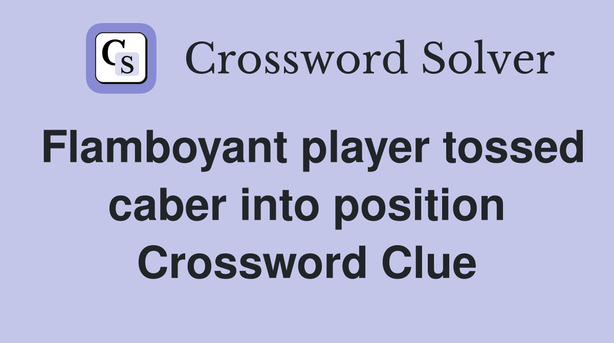 Flamboyant player tossed caber into position Crossword Clue