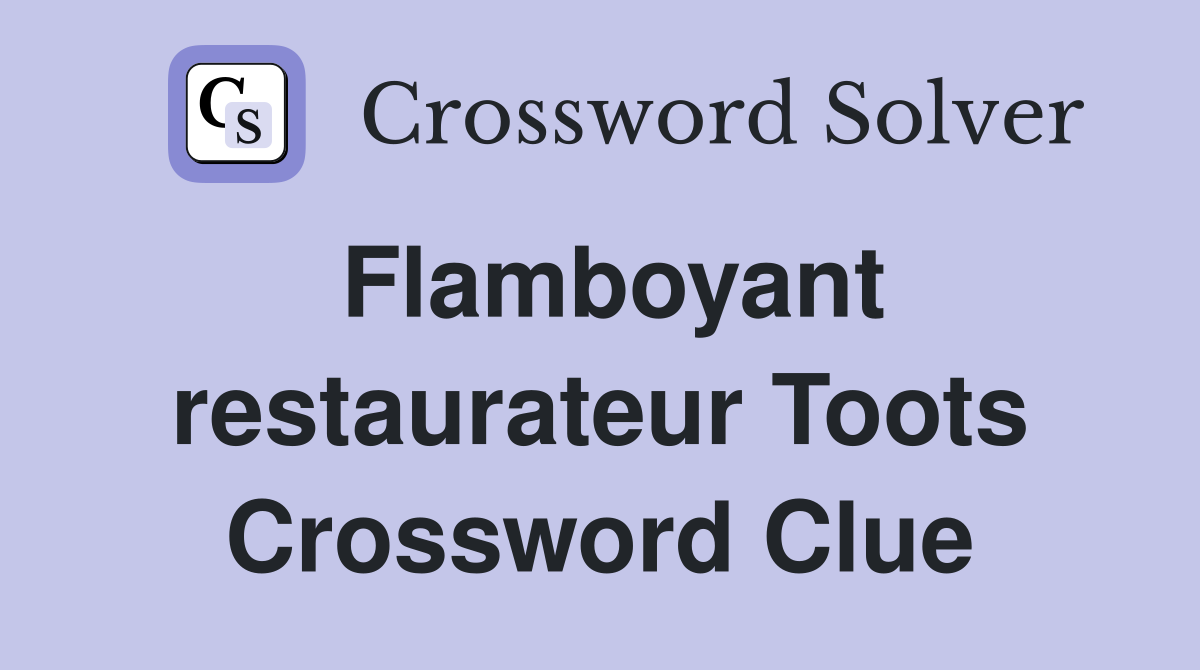Flamboyant restaurateur Toots Crossword Clue