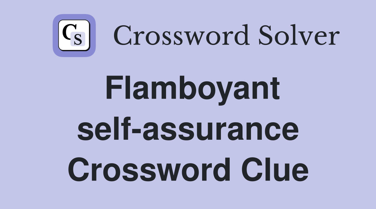 Flamboyant self-assurance Crossword Clue