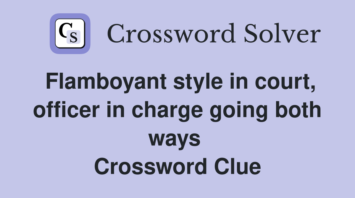 Flamboyant style in court, officer in charge going both ways  Crossword Clue