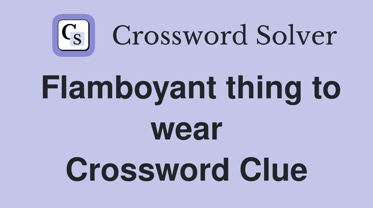 Flamboyant thing to wear Crossword Clue