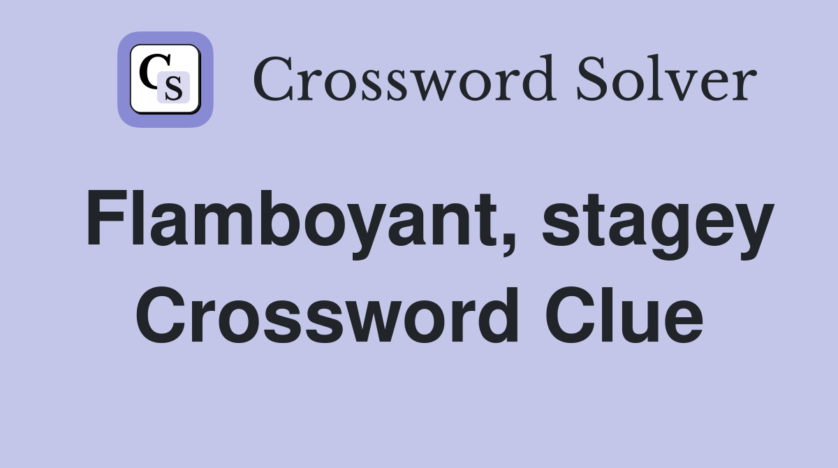 Flamboyant, stagey Crossword Clue