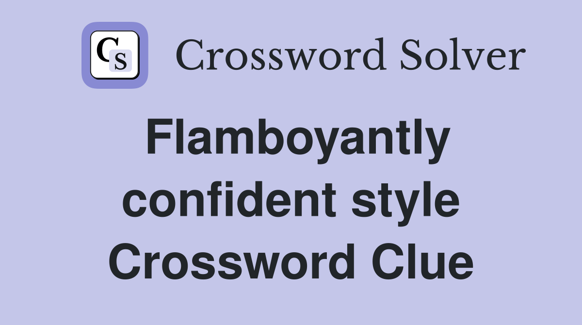 Flamboyantly confident style Crossword Clue