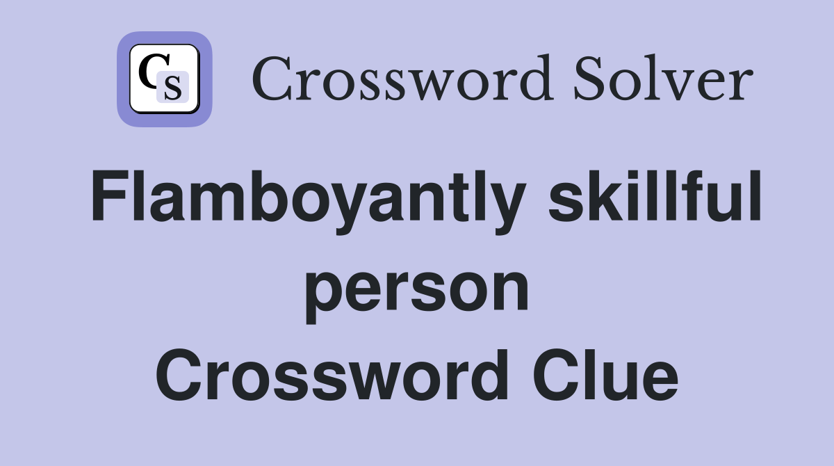 Flamboyantly skillful person Crossword Clue