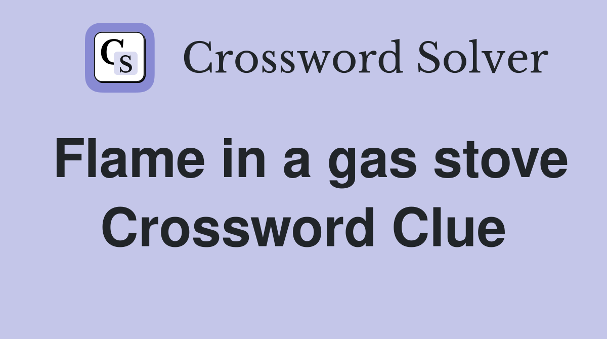 Flame in a gas stove Crossword Clue