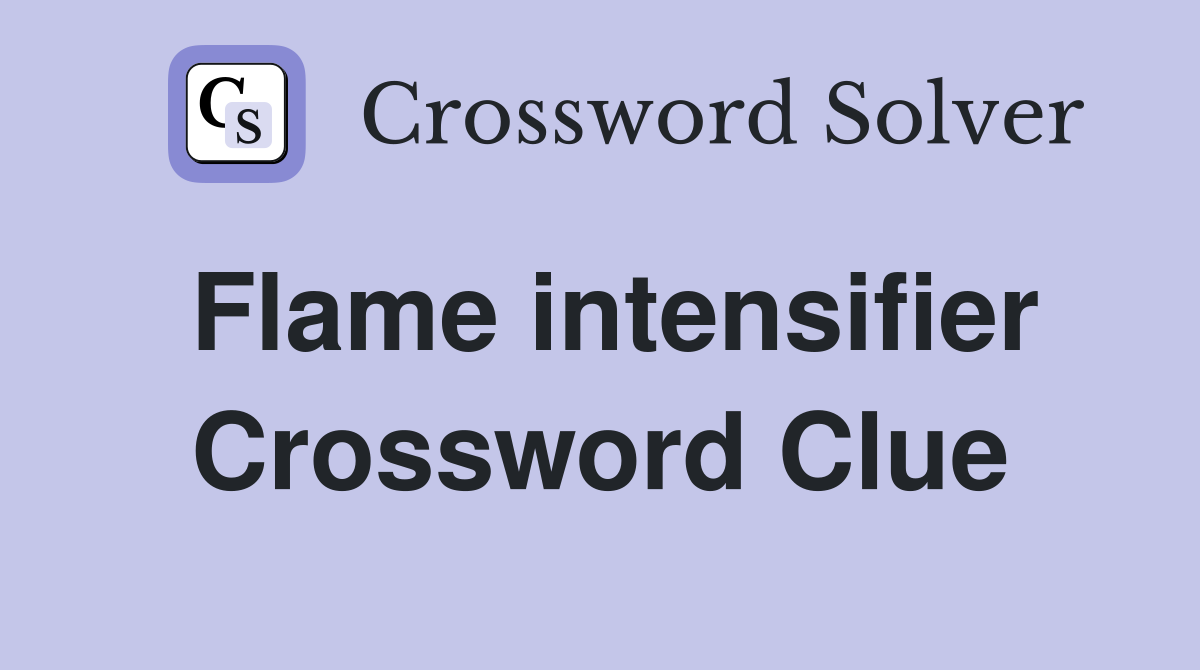 Flame intensifier Crossword Clue