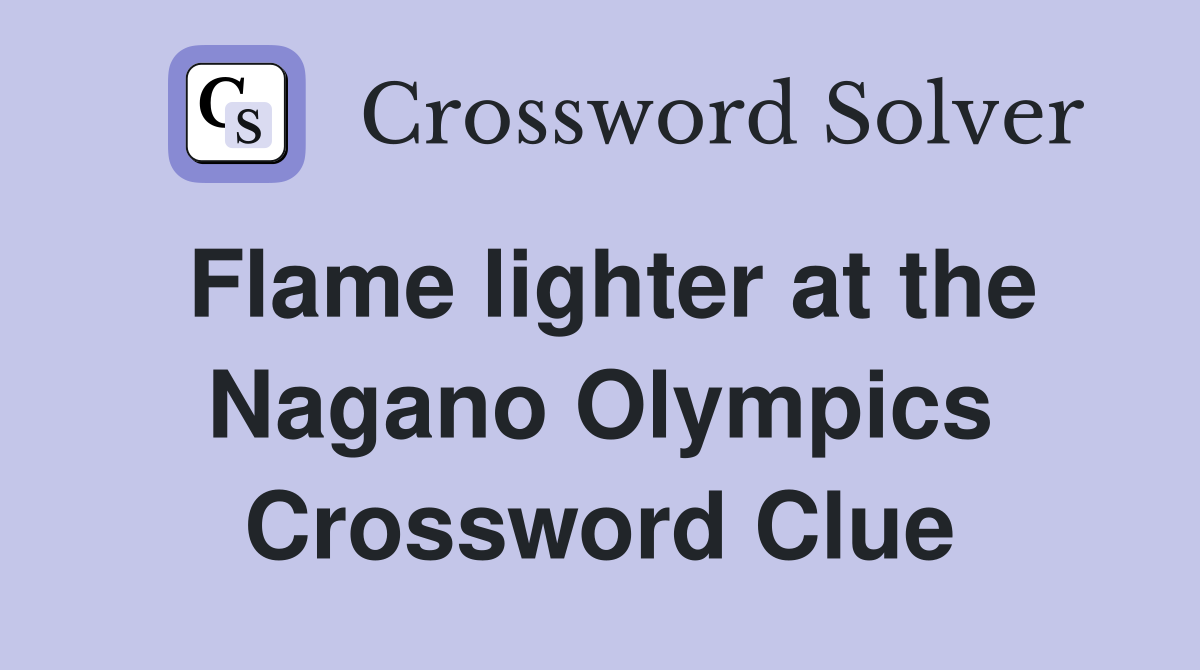 Flame lighter at the Nagano Olympics Crossword Clue