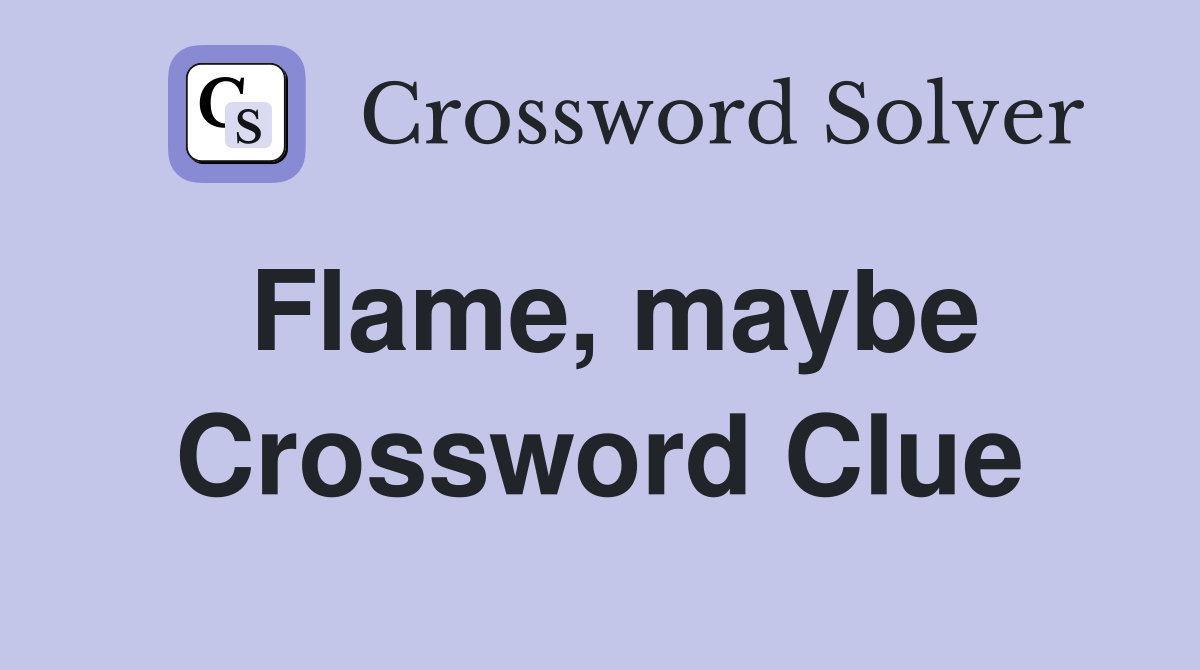 Flame, maybe Crossword Clue