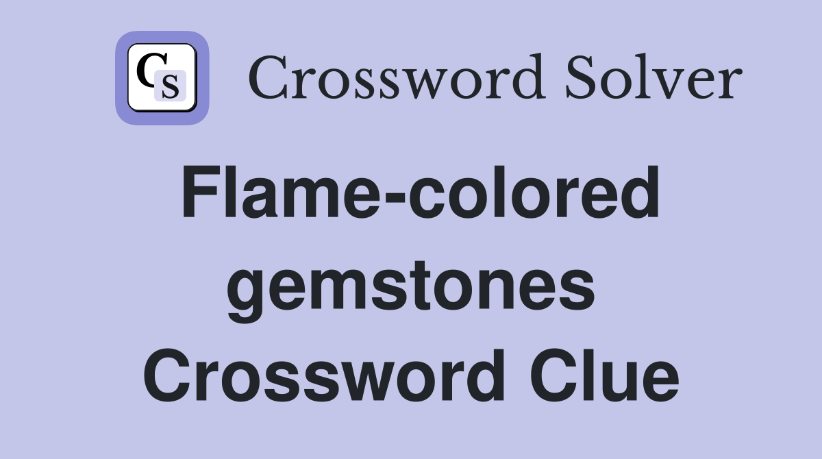 Flame-colored gemstones Crossword Clue