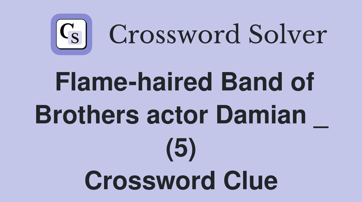 Flame-haired Band of Brothers actor Damian _ (5) Crossword Clue