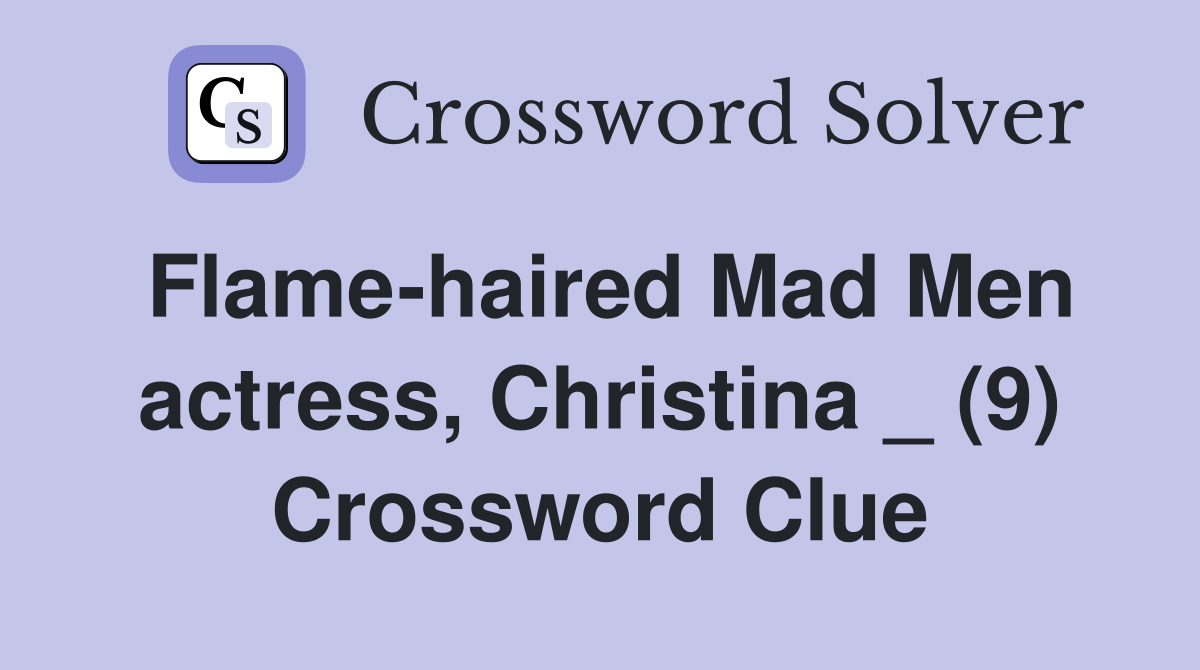 Flame-haired Mad Men actress, Christina _ (9) Crossword Clue