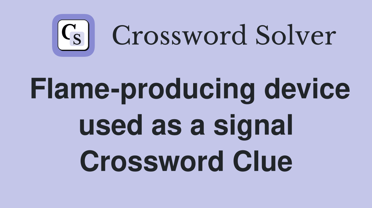 Flame-producing device used as a signal Crossword Clue
