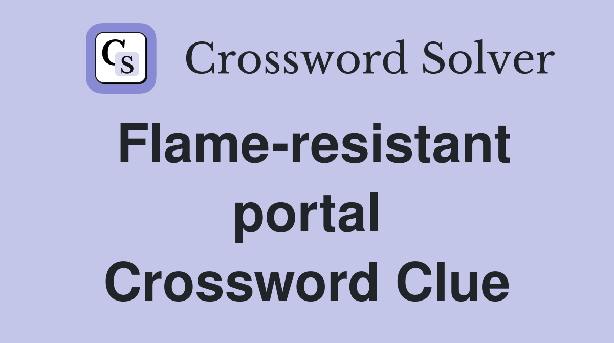 Flame-resistant portal Crossword Clue