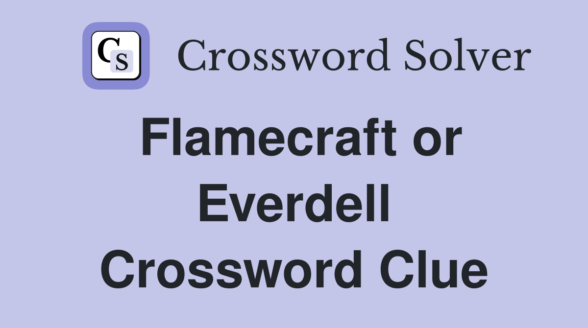 Flamecraft or Everdell Crossword Clue