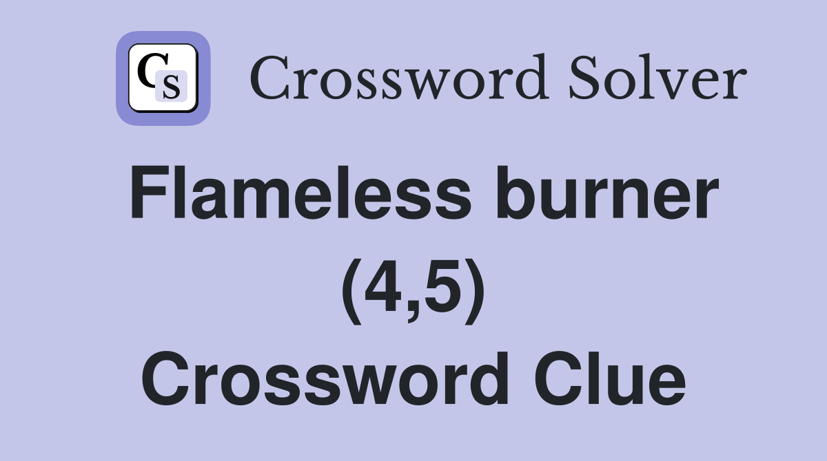 Flameless burner (4,5) Crossword Clue