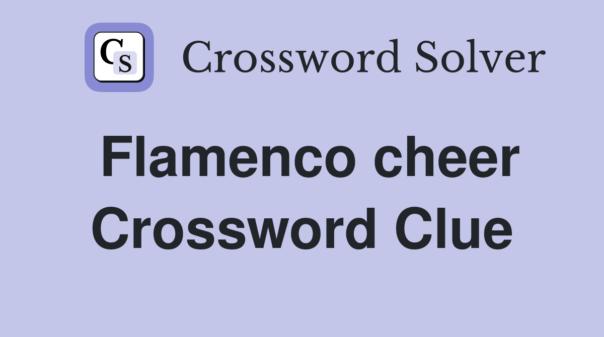 Flamenco cheer Crossword Clue