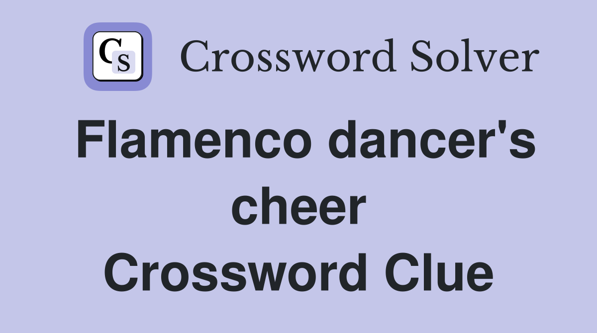 Flamenco dancer's cheer Crossword Clue
