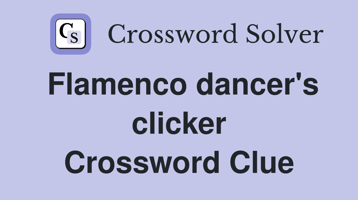 Flamenco dancer's clicker Crossword Clue