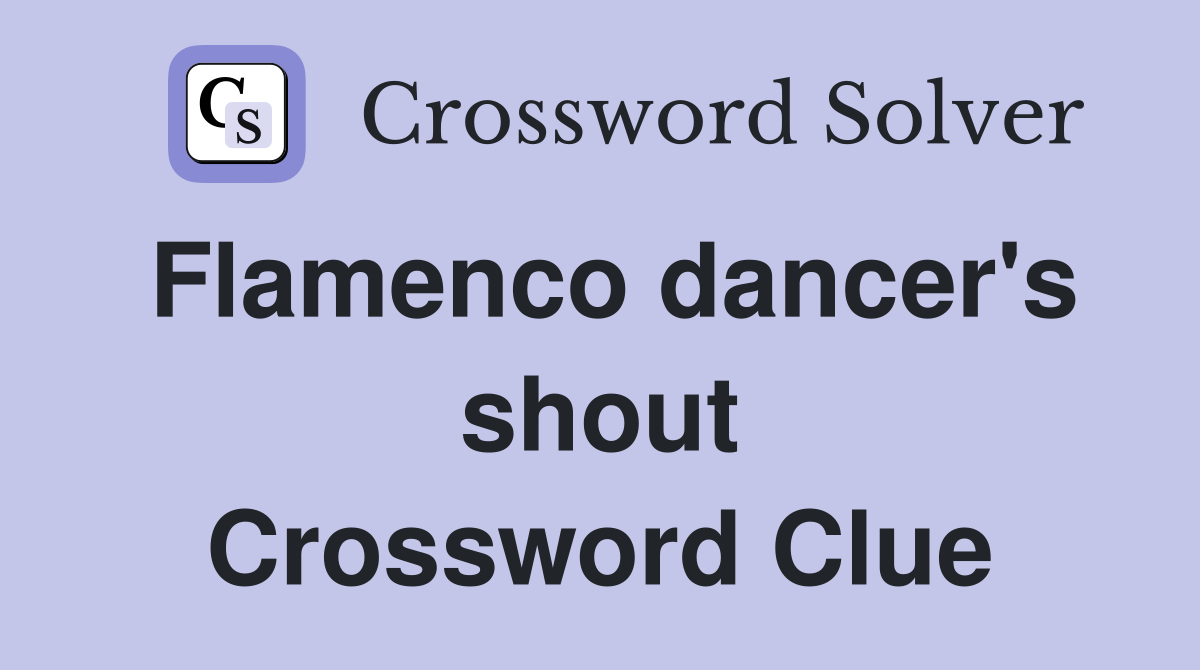 Flamenco dancer's shout Crossword Clue