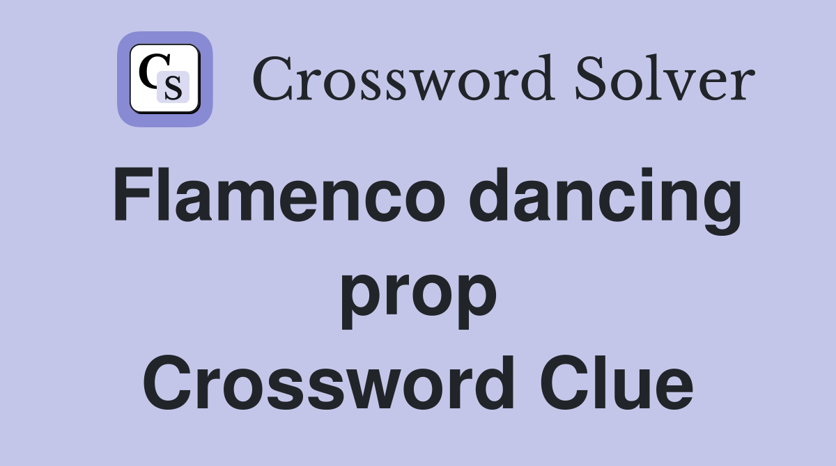 Flamenco dancing prop Crossword Clue