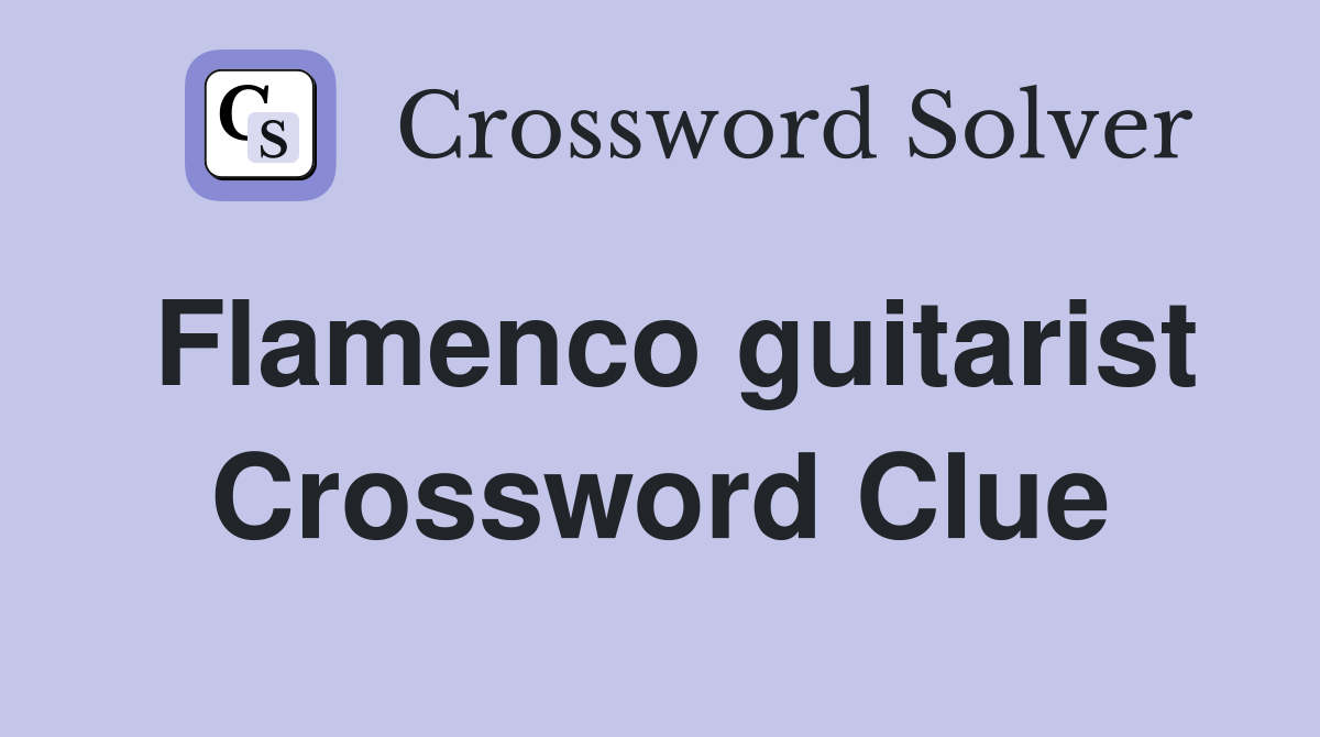 Flamenco guitarist Crossword Clue