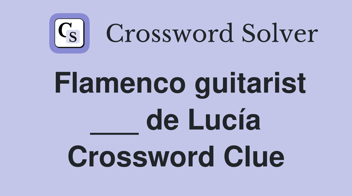 Flamenco guitarist ___ de Lucía Crossword Clue