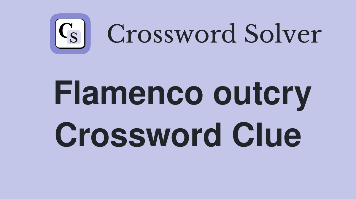 Flamenco outcry Crossword Clue