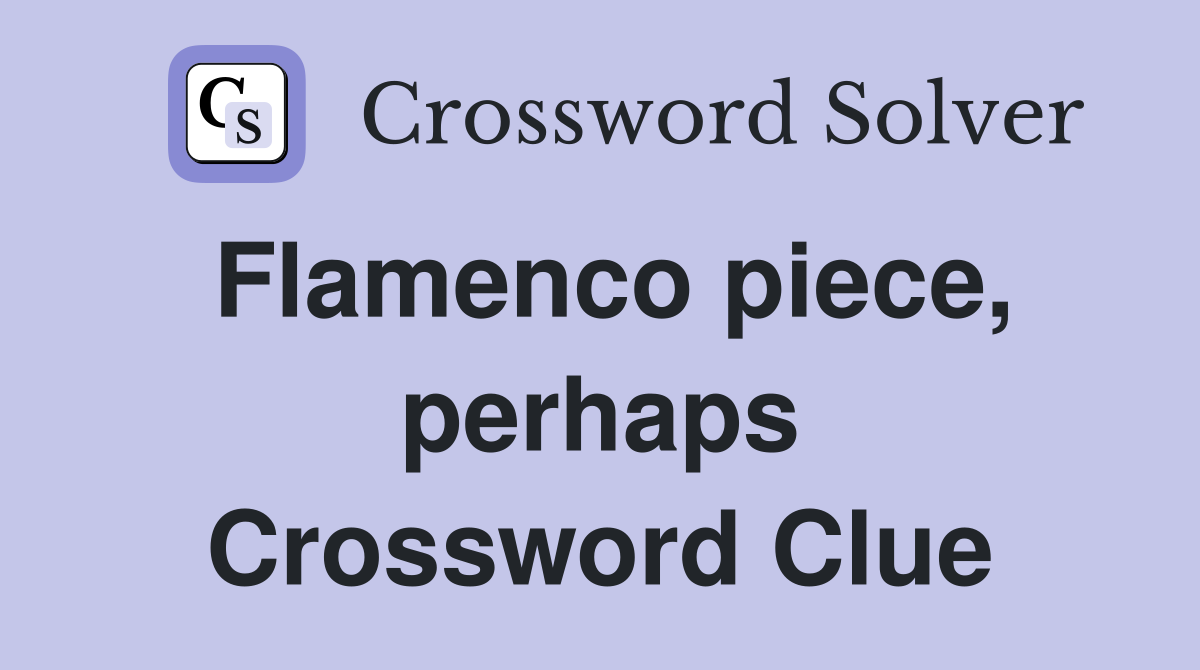 Flamenco piece, perhaps Crossword Clue