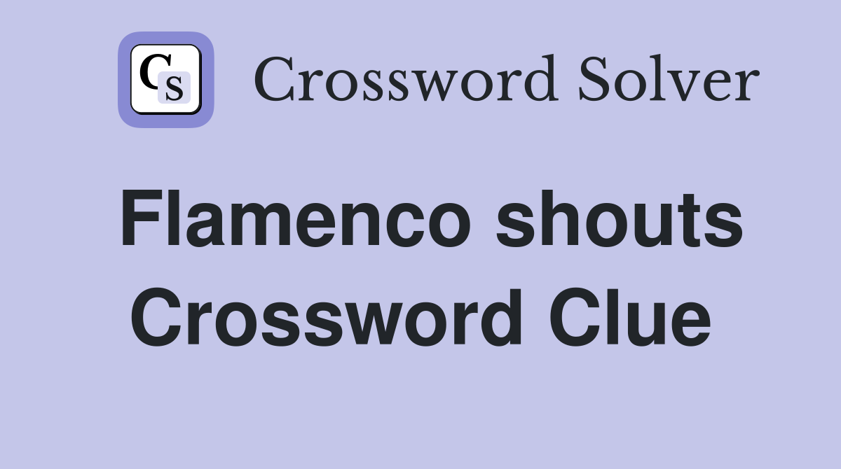 Flamenco shouts Crossword Clue