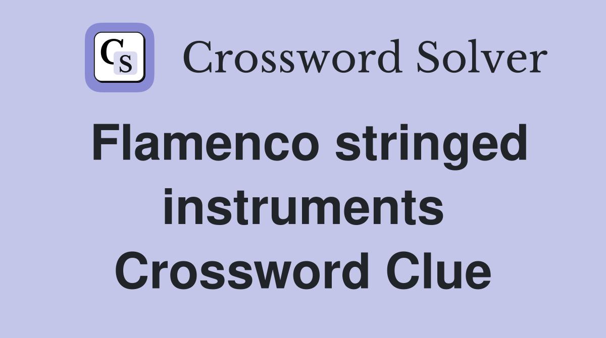 Flamenco stringed instruments Crossword Clue