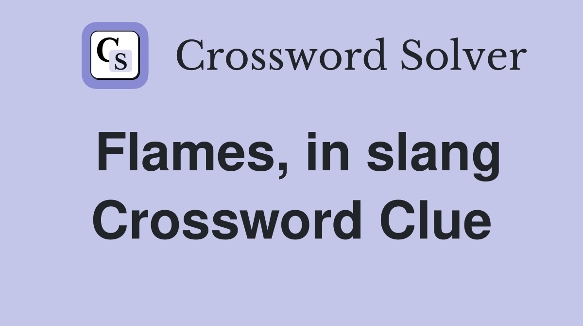 Flames, in slang Crossword Clue