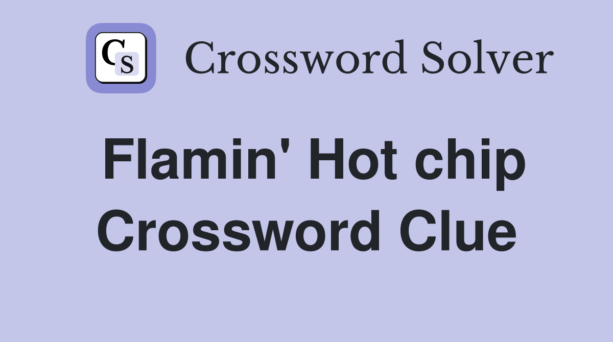 Flamin' Hot chip Crossword Clue