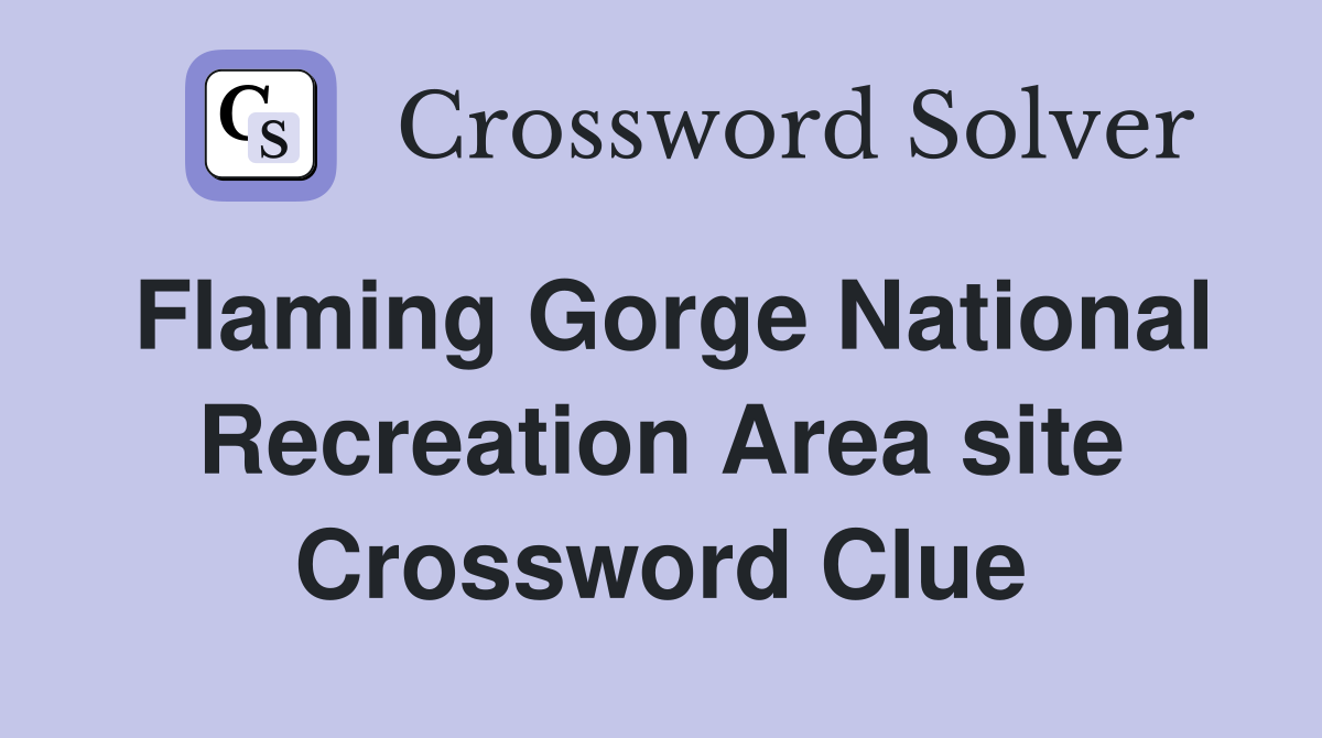 Flaming Gorge National Recreation Area site Crossword Clue