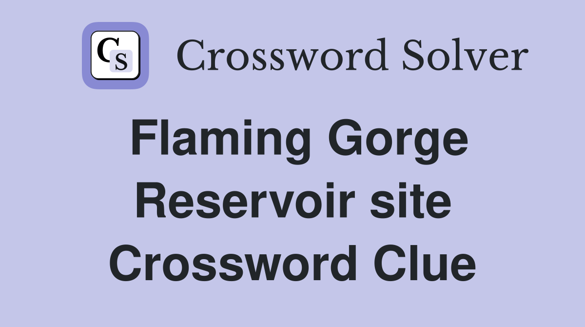 Flaming Gorge Reservoir site Crossword Clue