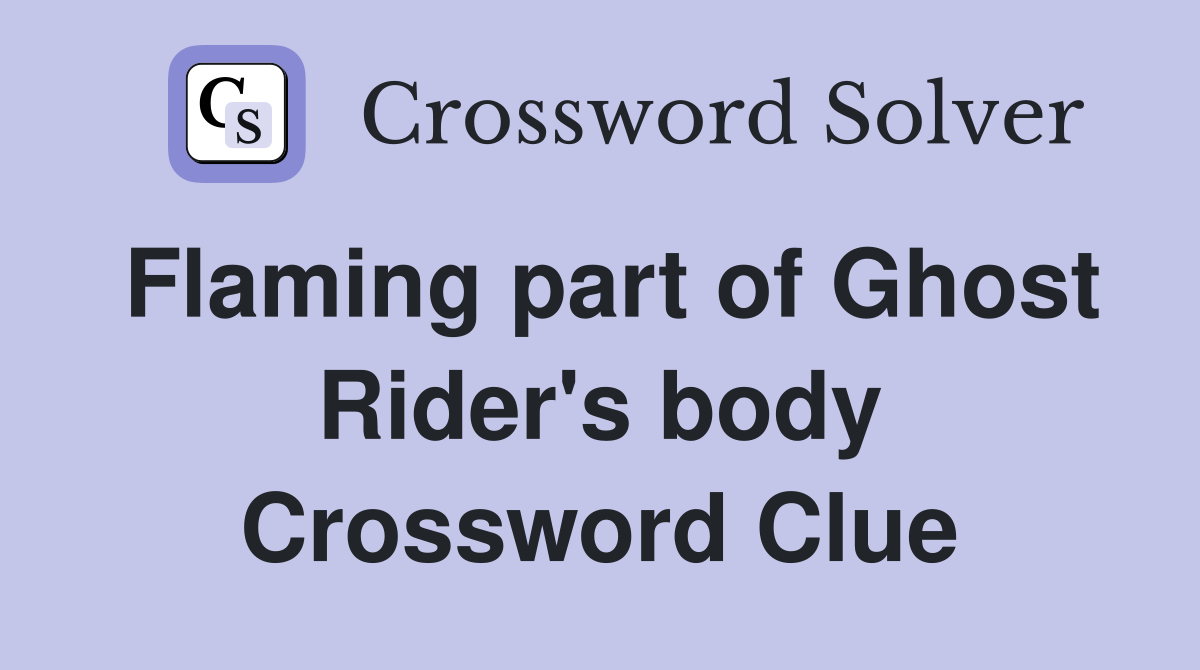 Flaming part of Ghost Rider's body Crossword Clue