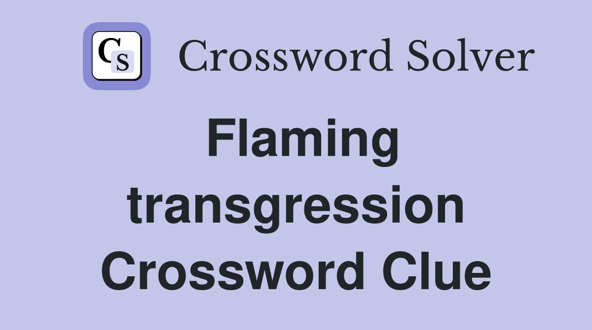 Flaming transgression Crossword Clue