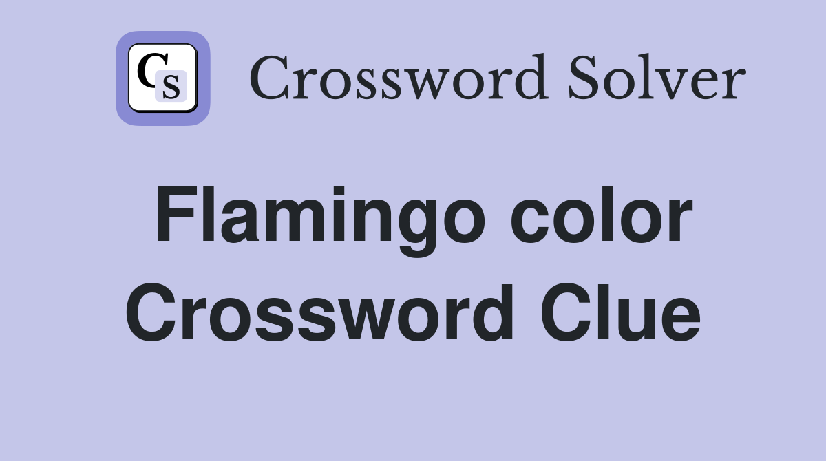 Flamingo color Crossword Clue