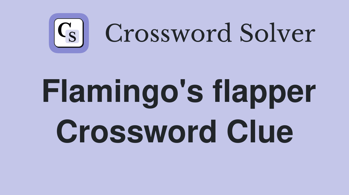 Flamingo's flapper Crossword Clue