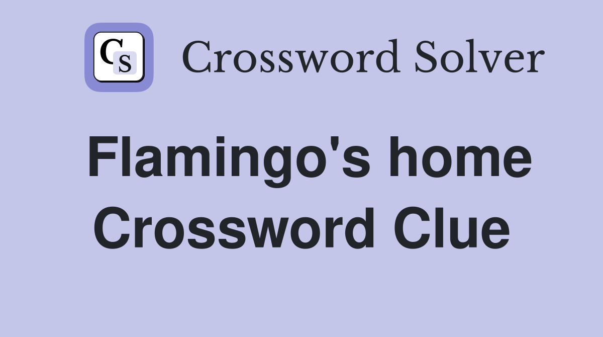 Flamingo's home Crossword Clue