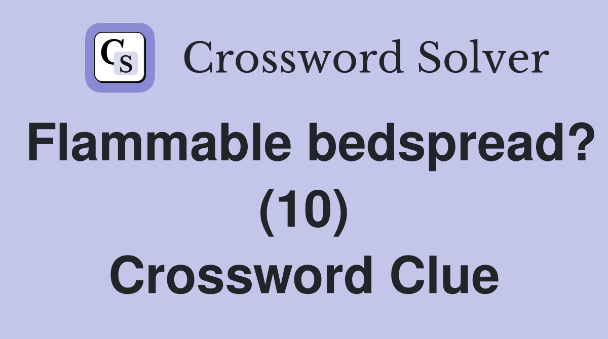 Flammable bedspread? (10) Crossword Clue